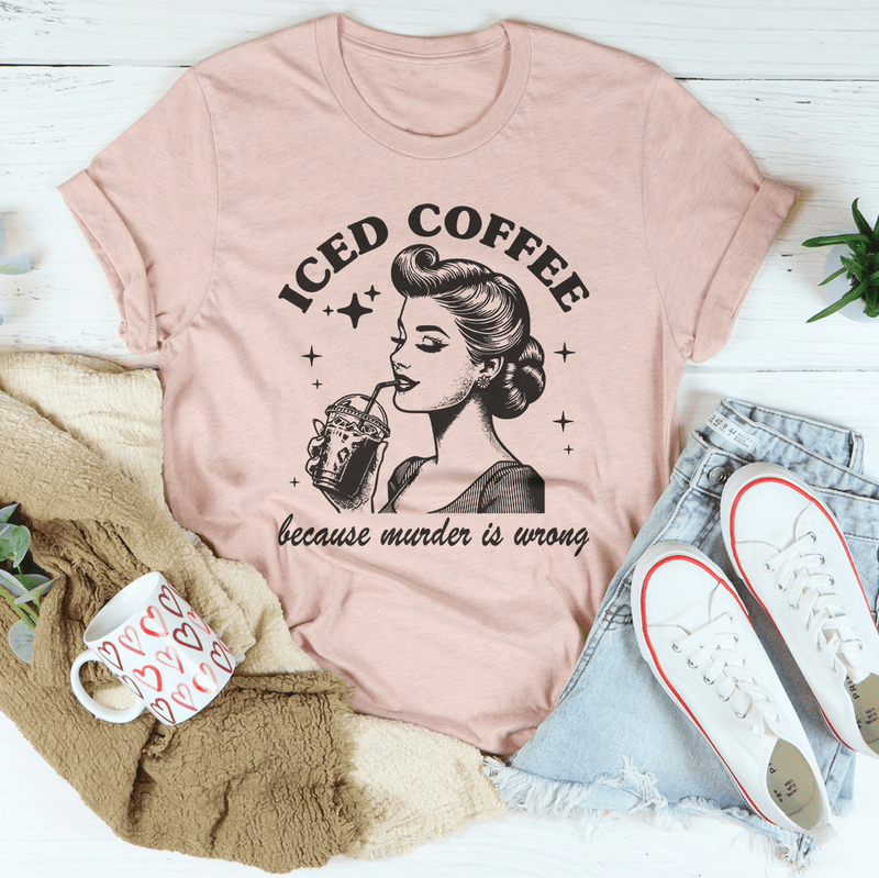 Iced Coffee Because Murder Is Wrong Tee Heather Prism Peach / S Peachy Sunday T-Shirt