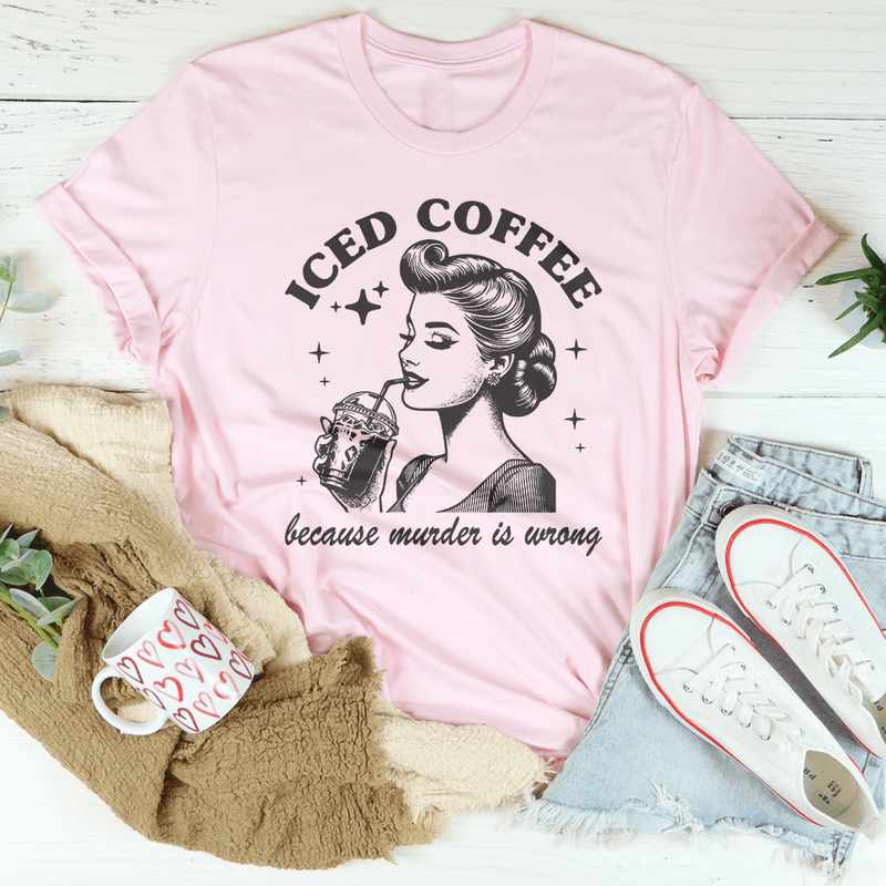 Iced Coffee Because Murder Is Wrong Tee Pink / S Peachy Sunday T-Shirt