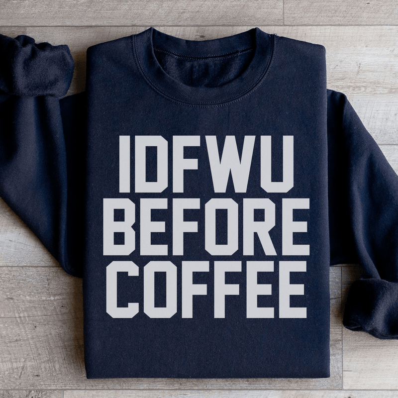 IDFWU Before Coffee Sweatshirt Black / S Peachy Sunday T-Shirt