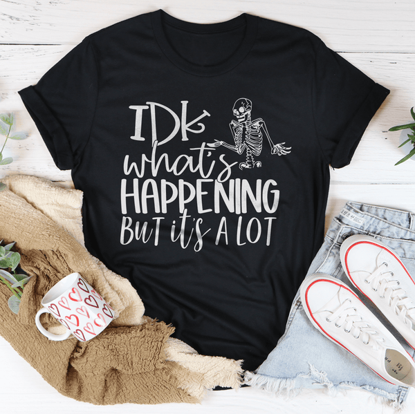 IDK What's Happing But It's A Lot Tee Black Heather / S Peachy Sunday T-Shirt