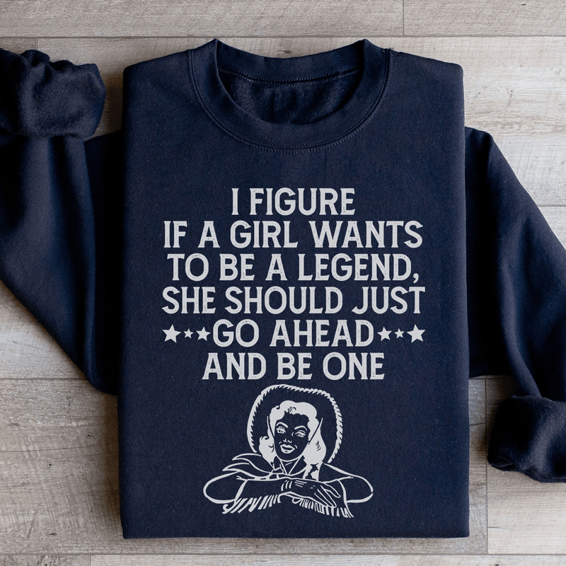 If A Girl Wants To Be A Legend Sweatshirt Black / S Peachy Sunday T-Shirt