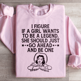 If A Girl Wants To Be A Legend Sweatshirt Light Pink / S Peachy Sunday T-Shirt