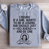 If A Girl Wants To Be A Legend Sweatshirt Sport Grey / S Peachy Sunday T-Shirt