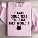 If Cats Could Text You Back Sweatshirt Light Pink / S Peachy Sunday T-Shirt