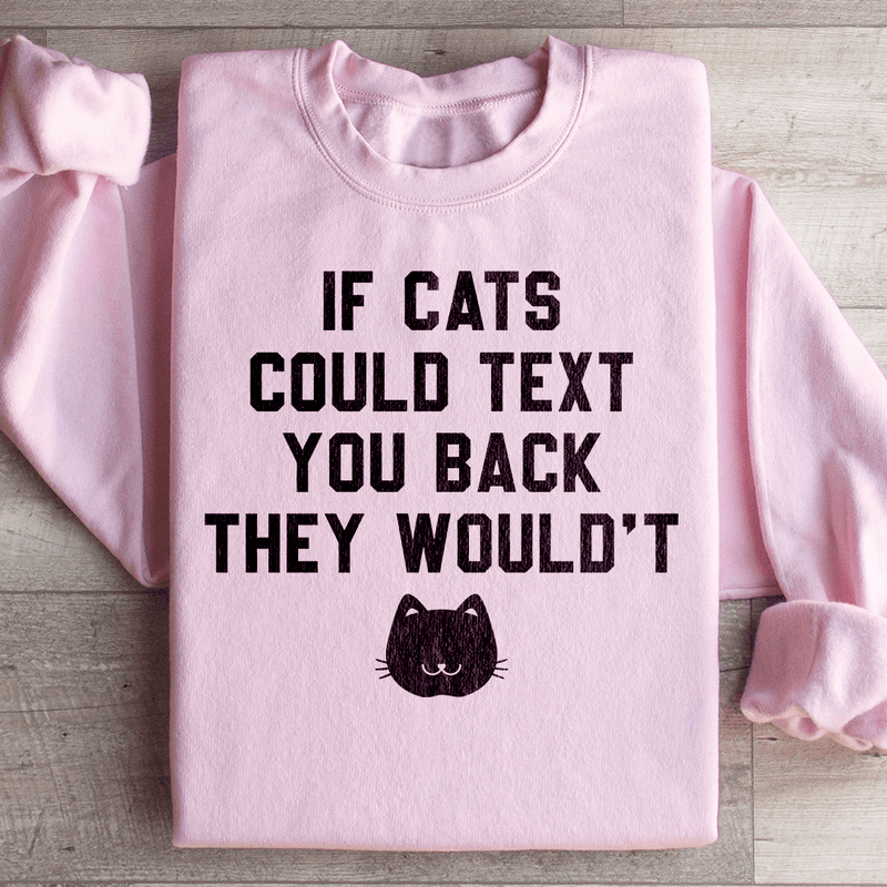 If Cats Could Text You Back Sweatshirt Light Pink / S Peachy Sunday T-Shirt