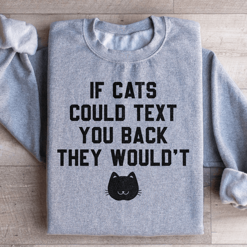 If Cats Could Text You Back Sweatshirt Sport Grey / S Peachy Sunday T-Shirt