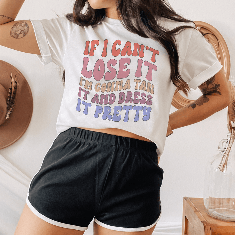 If I Can't Lose It I'm Gonna Tan It And Dress It Pretty Tee Ash / S Peachy Sunday T-Shirt