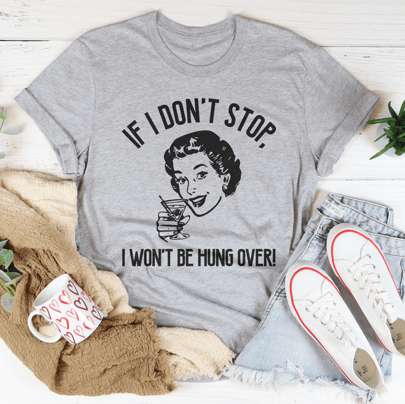 If I Don't Stop, I Won't Be Hung Over Tee Athletic Heather / S Peachy Sunday T-Shirt