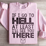 If I Go To Hell At Least I'll See You There Sweatshirt Light Pink / S Peachy Sunday T-Shirt