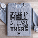 If I Go To Hell At Least I'll See You There Sweatshirt Sport Grey / S Peachy Sunday T-Shirt