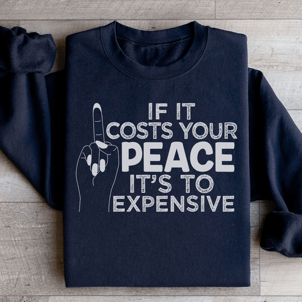 If It Costs Your Peace Is Too Damn Expensive Sweatshirt Black / S Peachy Sunday T-Shirt