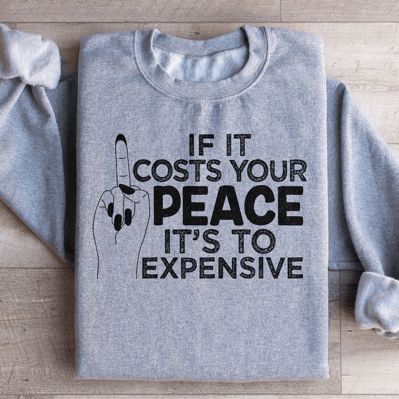 If It Costs Your Peace Is Too Damn Expensive Sweatshirt Sport Grey / S Peachy Sunday T-Shirt