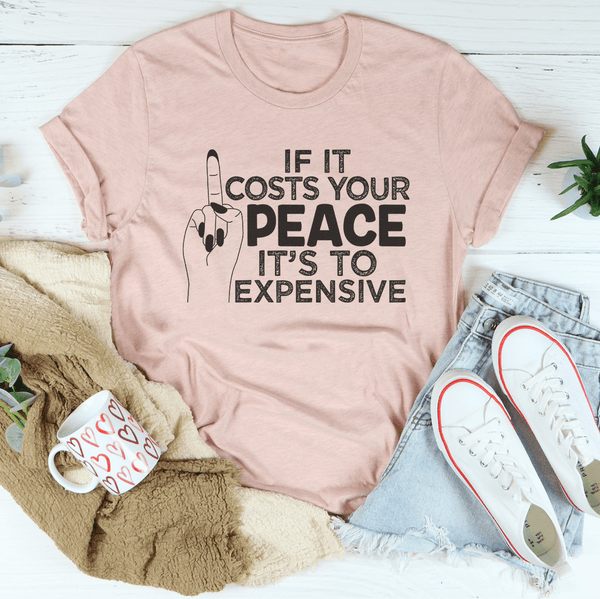 If It Costs Your Peace Is Too Damn Expensive Tee Heather Prism Peach / S Peachy Sunday T-Shirt