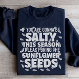 If You Are Gonna Be Salty This Season Sweatshirt Black / S Peachy Sunday T-Shirt