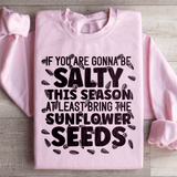 If You Are Gonna Be Salty This Season Sweatshirt Light Pink / S Peachy Sunday T-Shirt