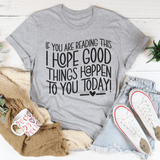 If You Are Reading This I Hope Good Things Happen To You Today Tee Athletic Heather / S Peachy Sunday T-Shirt