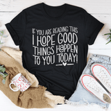 If You Are Reading This I Hope Good Things Happen To You Today Tee Black Heather / S Peachy Sunday T-Shirt