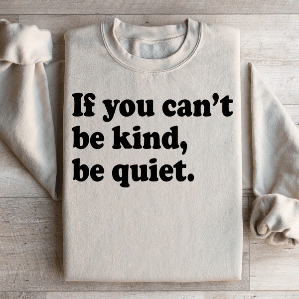 If You Can't Be Kind Be Quiet Sweatshirt Sand / S Peachy Sunday T-Shirt