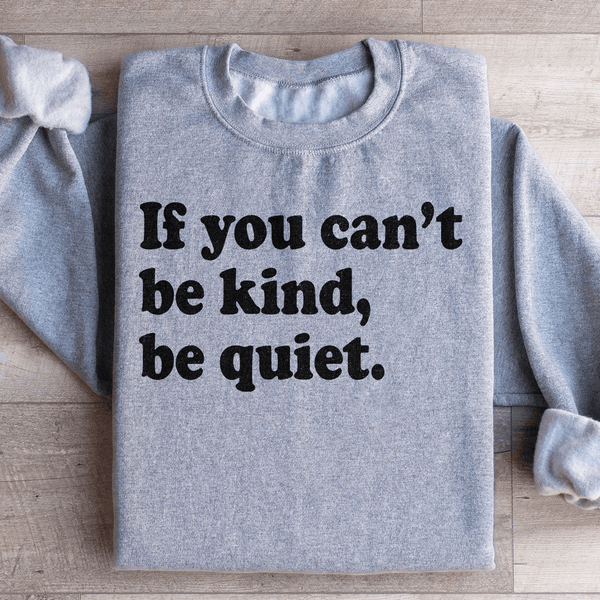 If You Can't Be Kind Be Quiet Sweatshirt Sport Grey / S Peachy Sunday T-Shirt