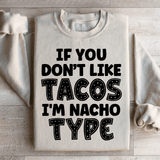 If You Don't Like Tacos I'm Nacho Type Sweatshirt Sand / S Peachy Sunday T-Shirt