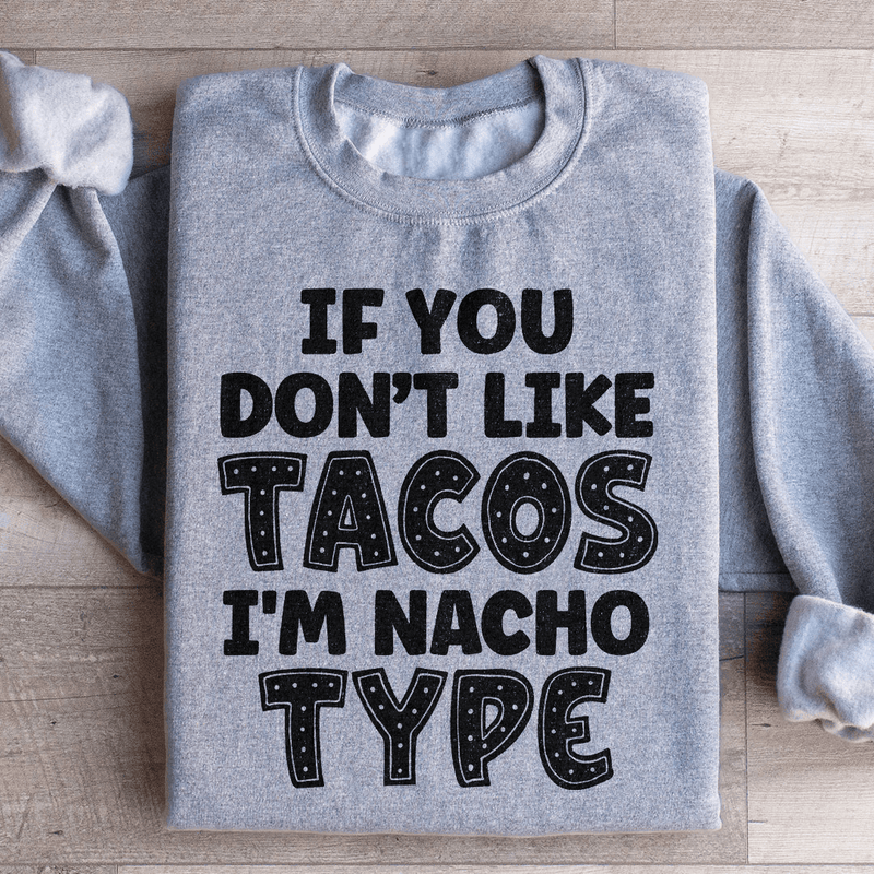 If You Don't Like Tacos I'm Nacho Type Sweatshirt Sport Grey / S Peachy Sunday T-Shirt