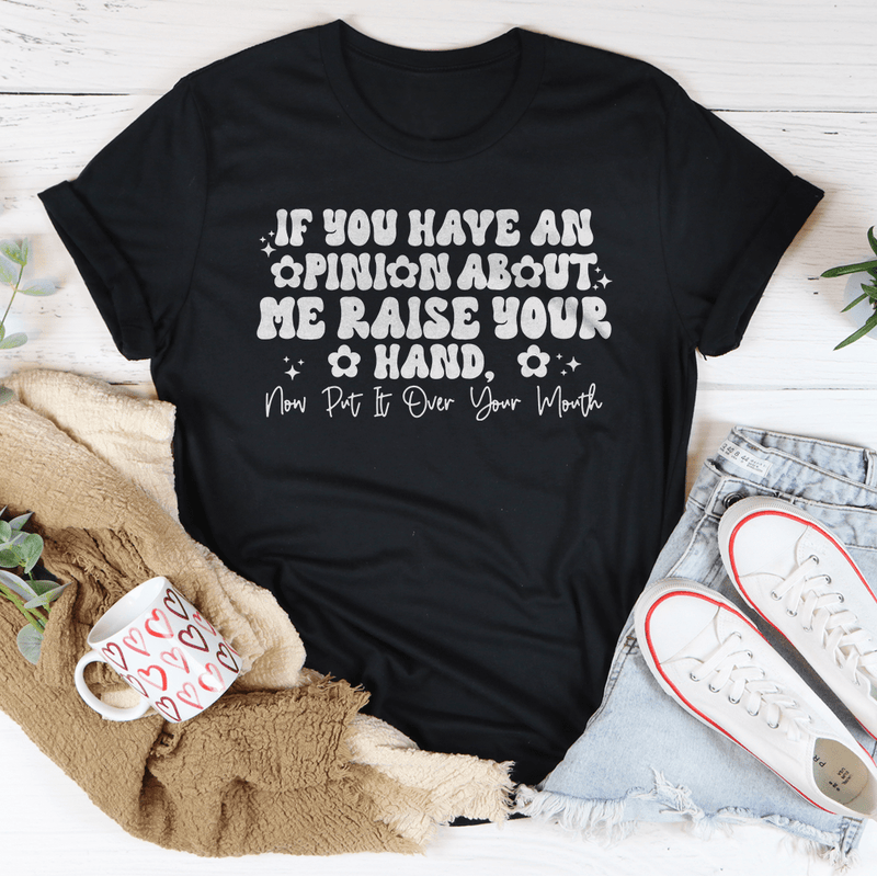 If You Have An Opinion About Me Raise Your Hand Tee Black Heather / S Peachy Sunday T-Shirt