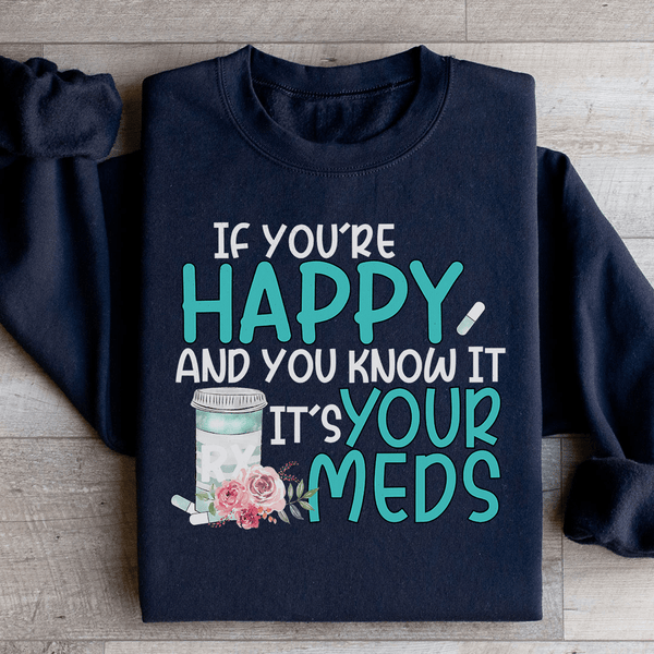 If You're Happy And You Know It It's Your Meds Sweatshirt Black / S Peachy Sunday T-Shirt