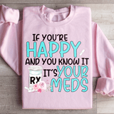 If You're Happy And You Know It It's Your Meds Sweatshirt Light Pink / S Peachy Sunday T-Shirt