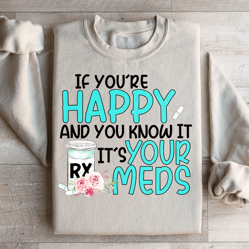 If You're Happy And You Know It It's Your Meds Sweatshirt Sand / S Peachy Sunday T-Shirt