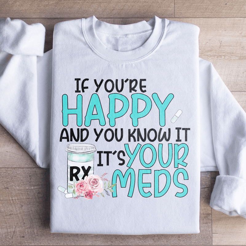 If You're Happy And You Know It It's Your Meds Sweatshirt White / S Peachy Sunday T-Shirt