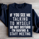 If You See Me Talking To Myself Do Not Disturb I'm Having A Staff Meeting Sweatshirt Black / S Peachy Sunday T-Shirt