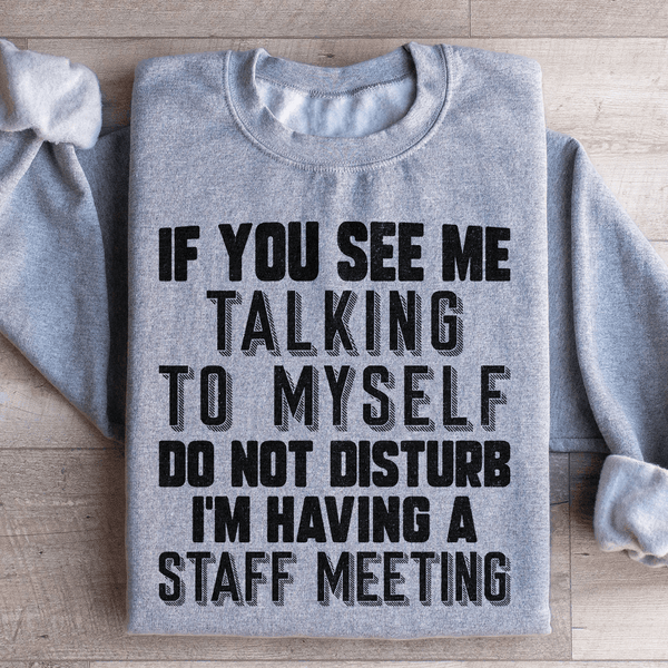 If You See Me Talking To Myself Do Not Disturb I'm Having A Staff Meeting Sweatshirt Sport Grey / S Peachy Sunday T-Shirt