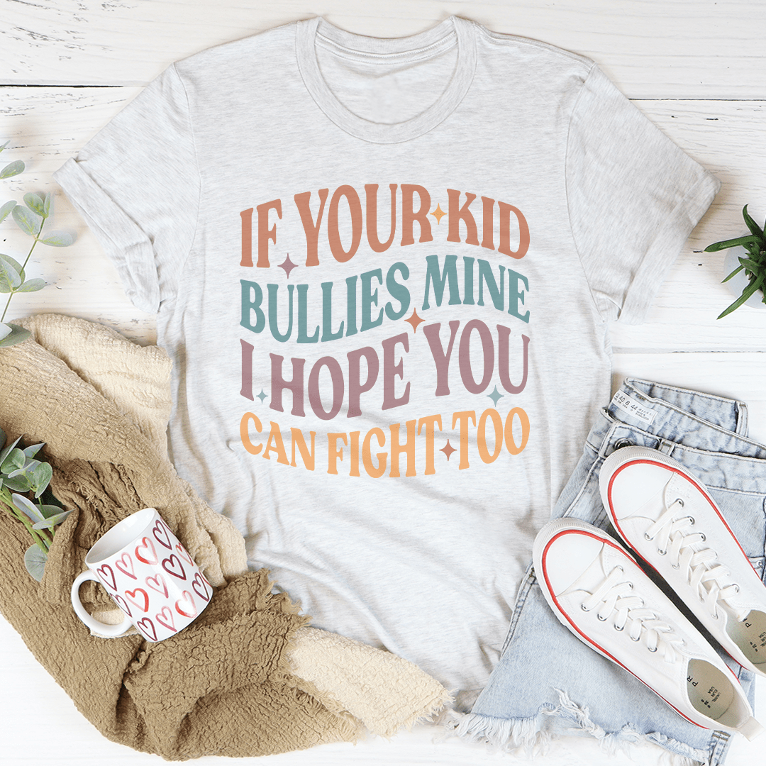 If Your Kid Bullies Mine I Hope You Can Fight Tee Ash / S Peachy Sunday T-Shirt