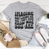 Imagine Not Liking Me And I Don’t Even Know Who You Are Tee Athletic Heather / S Peachy Sunday T-Shirt