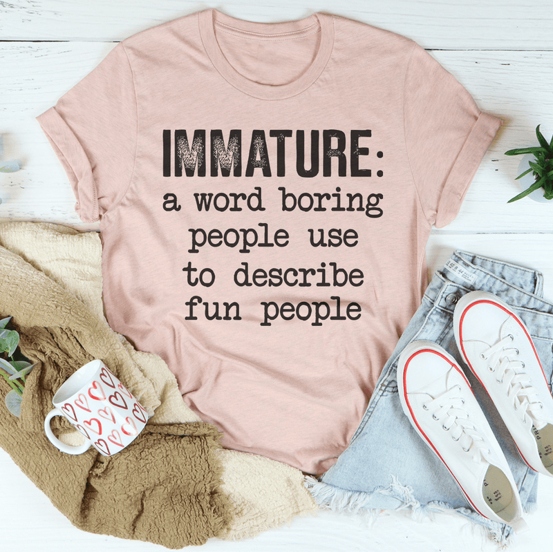 Immature A Word Boring People Use To Describe Fun People Tee Heather Prism Peach / S Peachy Sunday T-Shirt