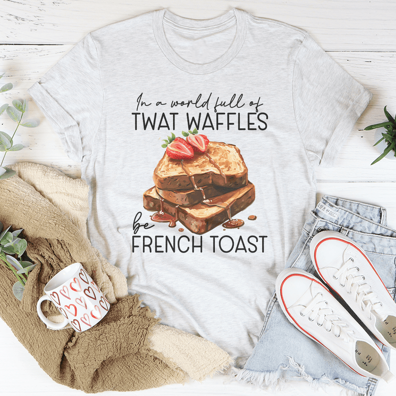 In A World Full Of Twat Waffles Be French Toast Tee Ash / S Peachy Sunday T-Shirt