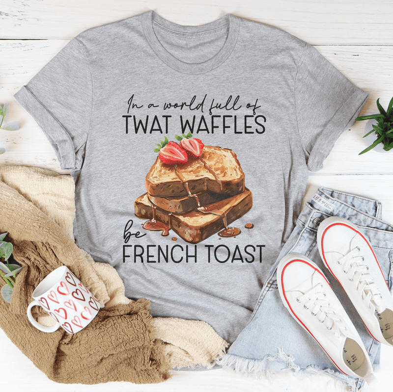 In A World Full Of Twat Waffles Be French Toast Tee Athletic Heather / S Peachy Sunday T-Shirt