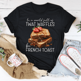 In A World Full Of Twat Waffles Be French Toast Tee Black Heather / S Peachy Sunday T-Shirt