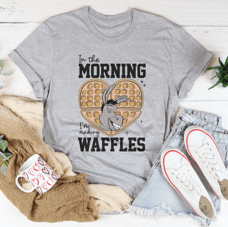 In The Morning I'm Making Waffles Tee Peachy Sunday T-Shirt