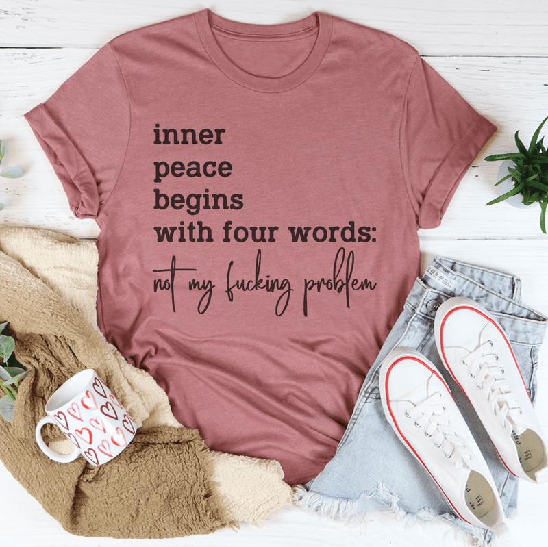 Inner Peace Begins With Four Words Not My F* Problem Tee Mauve / S Peachy Sunday T-Shirt