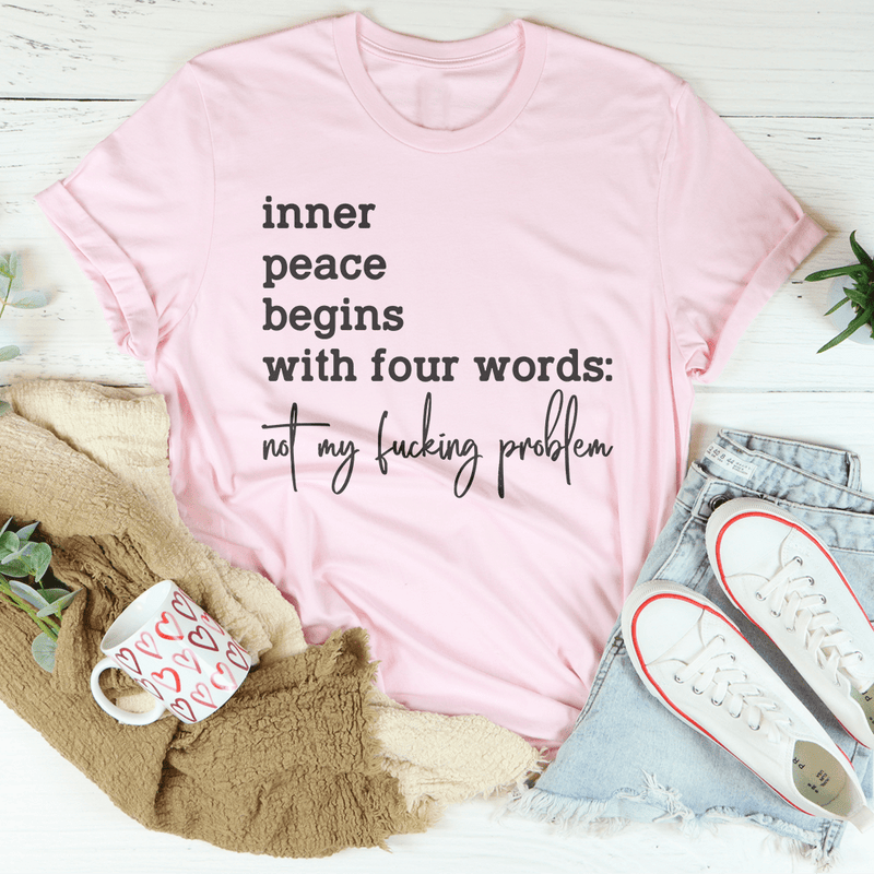 Inner Peace Begins With Four Words Not My F* Problem Tee Pink / S Peachy Sunday T-Shirt