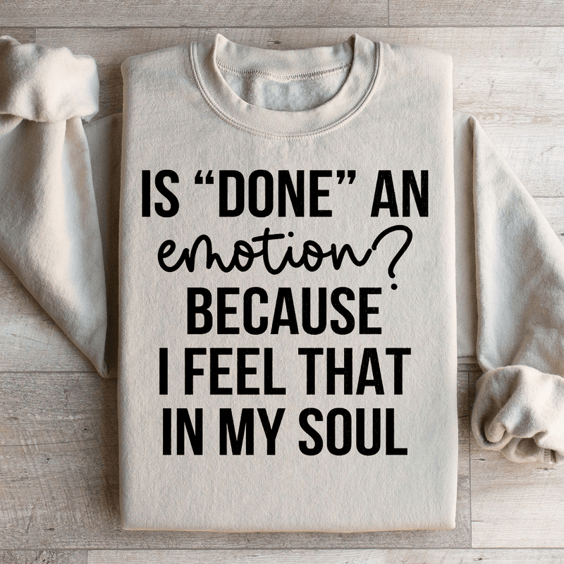 Is Done An Emotion Sweatshirt Peachy Sunday T-Shirt