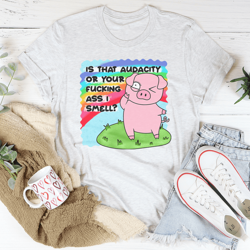 Is That Audacity Or Your F-cking A* I Smell Tee Ash / S Peachy Sunday T-Shirt