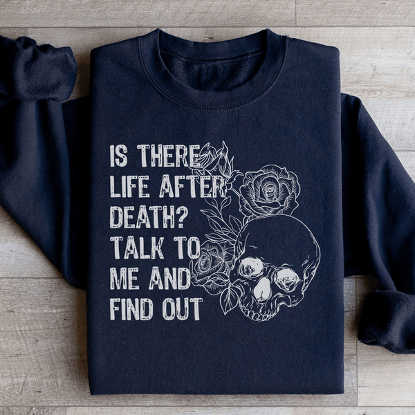 Is There Life After Death Talk To Me And Find Out Sweatshirt Black / S Peachy Sunday T-Shirt