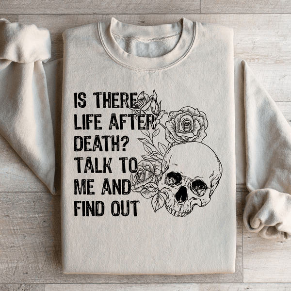 Is There Life After Death Talk To Me And Find Out Sweatshirt Sand / S Peachy Sunday T-Shirt