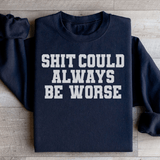 It Could Always Be Worse Sweatshirt Black / S Peachy Sunday T-Shirt