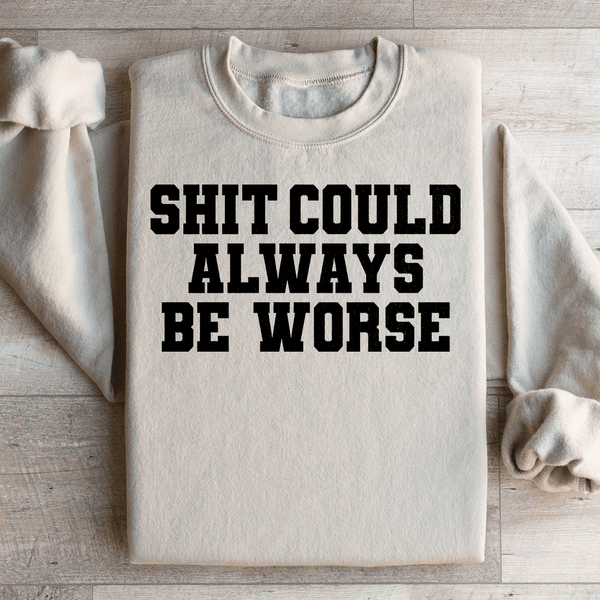 It Could Always Be Worse Sweatshirt Sand / S Peachy Sunday T-Shirt