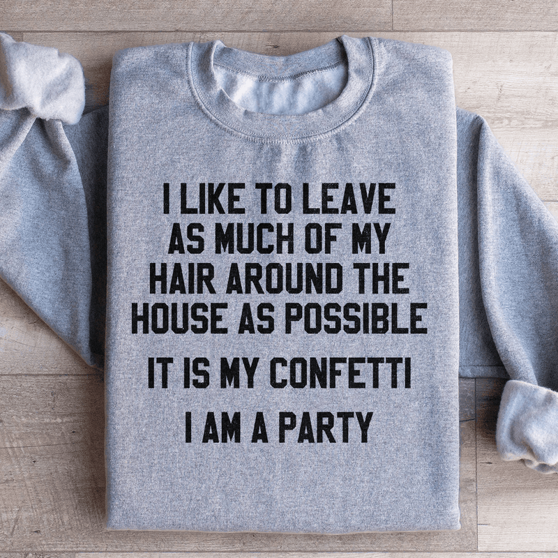 It Is My Confetti I Am A Party Sweatshirt Sport Grey / S Peachy Sunday T-Shirt