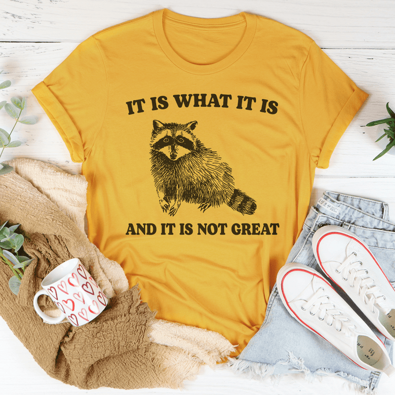 It Is What It Is And It Is Not Great Tee Mustard / S Peachy Sunday T-Shirt