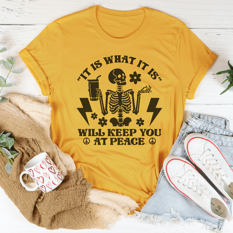 It Is What It Is Will Keep You At Peace Tee Mustard / S Peachy Sunday T-Shirt